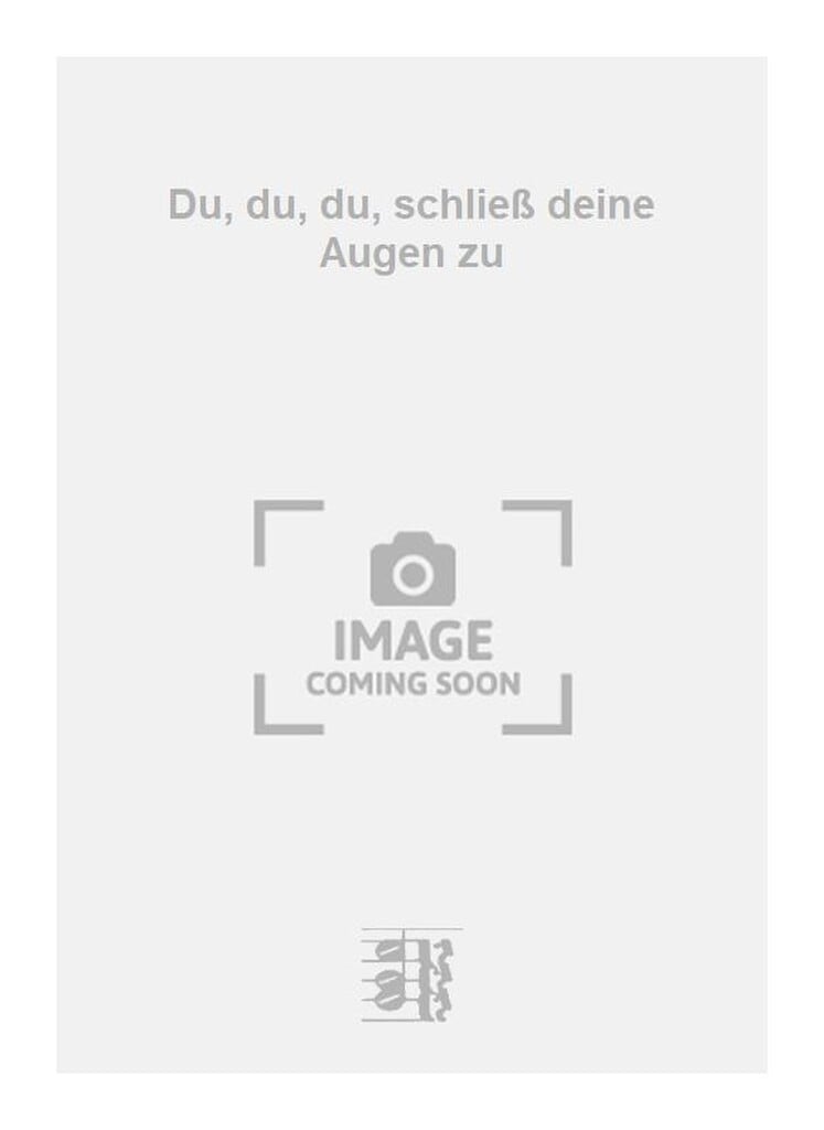Du, du, du, schließ deine Augen zu